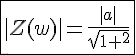 4$\fbox{|Z(w)|=\frac{|a|}{sqrt{1+a^2}}}